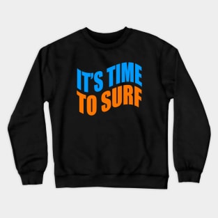 It's time to surf Crewneck Sweatshirt